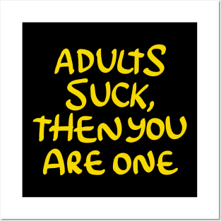 Adults Suck and then You Are One Posters and Art